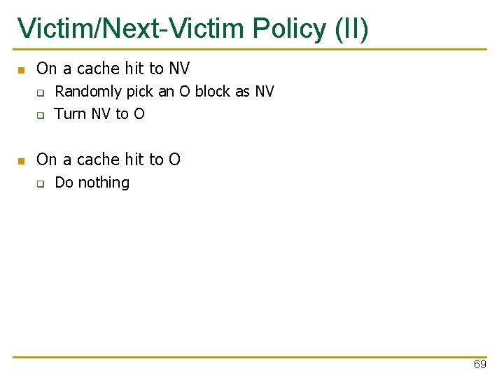 Victim/Next-Victim Policy (II) n On a cache hit to NV q q n Randomly