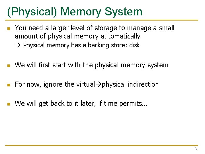 (Physical) Memory System n You need a larger level of storage to manage a