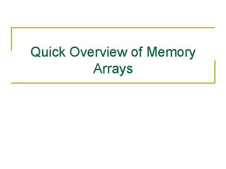 Quick Overview of Memory Arrays 