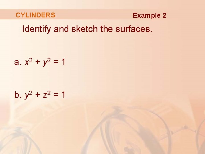 CYLINDERS Example 2 Identify and sketch the surfaces. a. x 2 + y 2