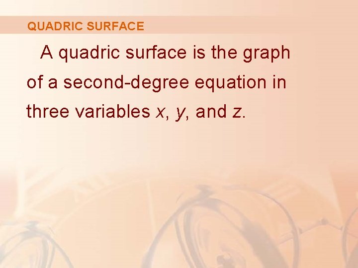 QUADRIC SURFACE A quadric surface is the graph of a second-degree equation in three