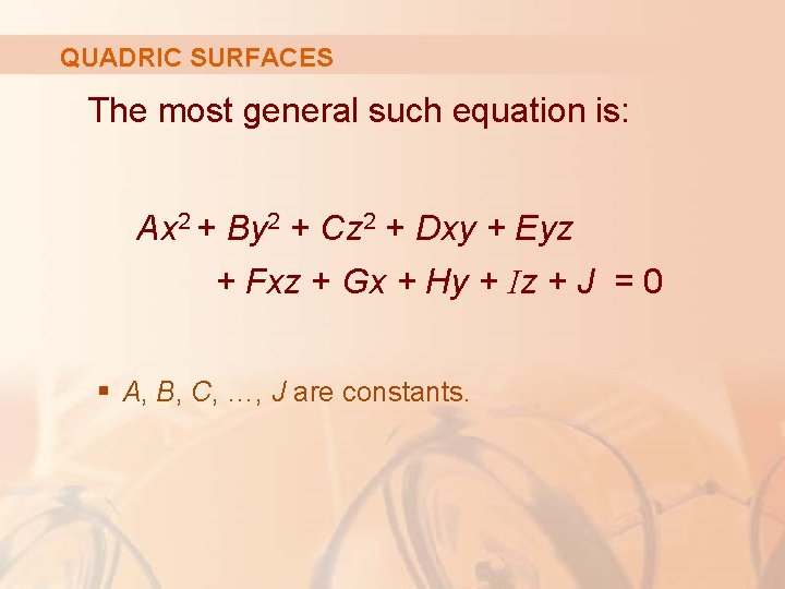 QUADRIC SURFACES The most general such equation is: Ax 2 + By 2 +