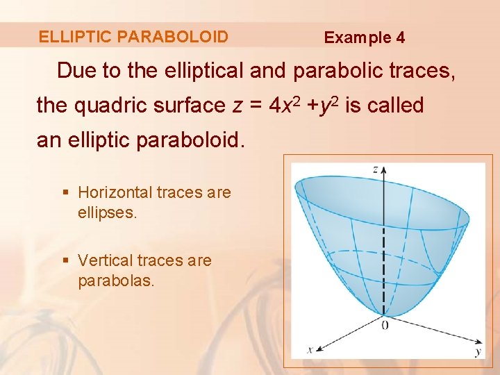 ELLIPTIC PARABOLOID Example 4 Due to the elliptical and parabolic traces, the quadric surface