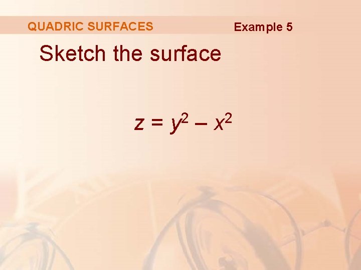 QUADRIC SURFACES Sketch the surface z = y 2 – x 2 Example 5