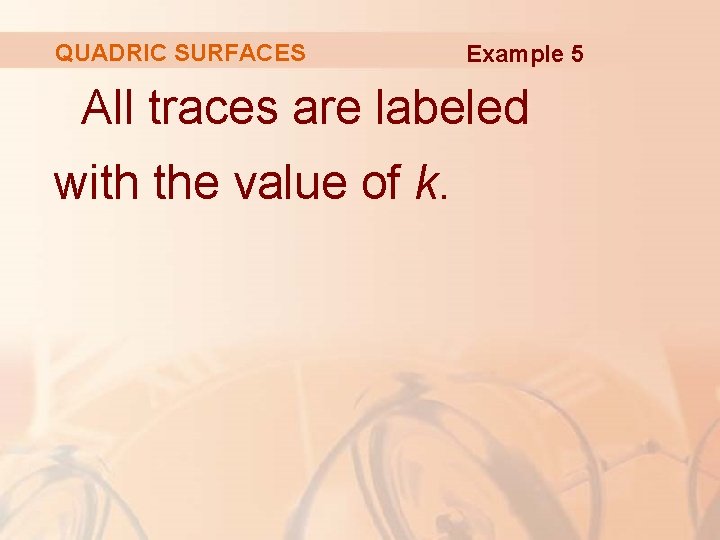 QUADRIC SURFACES Example 5 All traces are labeled with the value of k. 