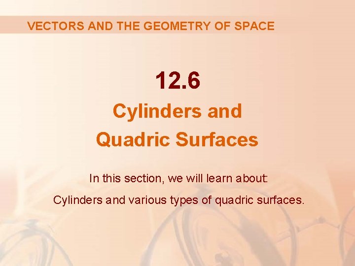 VECTORS AND THE GEOMETRY OF SPACE 12. 6 Cylinders and Quadric Surfaces In this