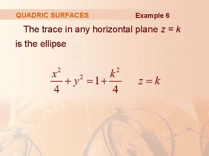 QUADRIC SURFACES Example 6 The trace in any horizontal plane z = k is