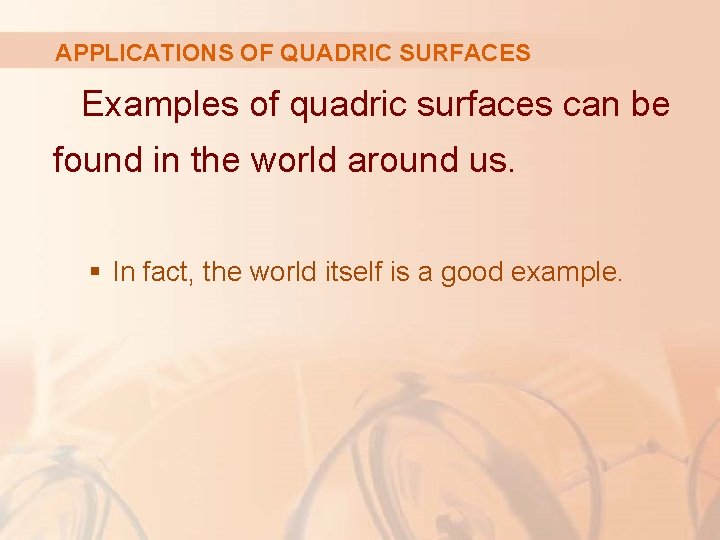 APPLICATIONS OF QUADRIC SURFACES Examples of quadric surfaces can be found in the world
