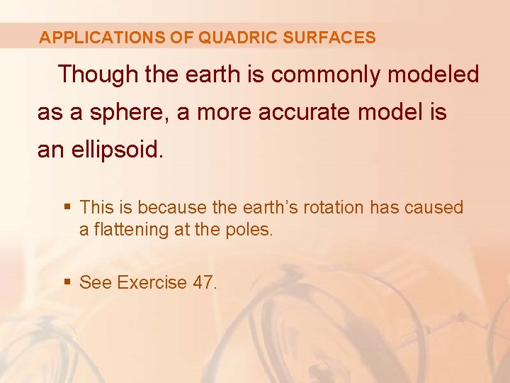 APPLICATIONS OF QUADRIC SURFACES Though the earth is commonly modeled as a sphere, a