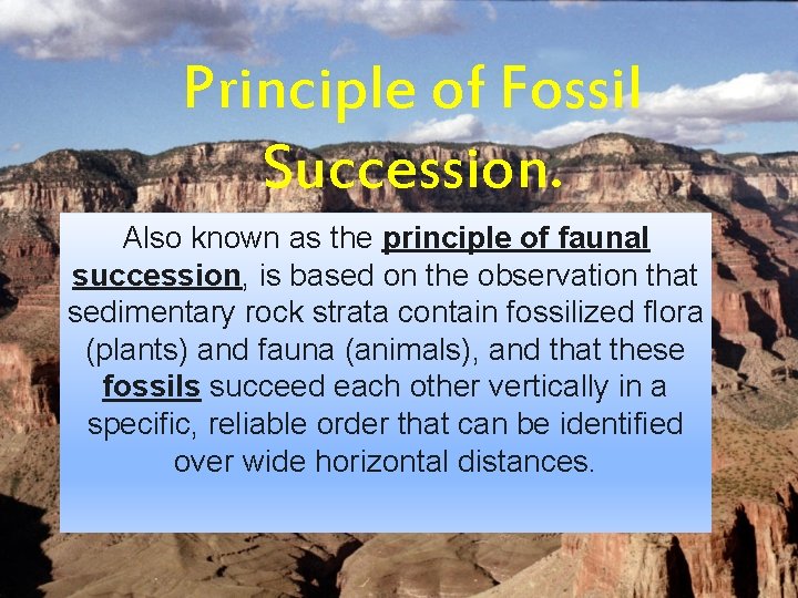 Principle of Fossil Succession. Also known as the principle of faunal succession, is based