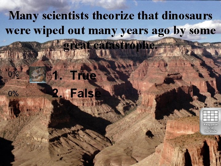 Many scientists theorize that dinosaurs were wiped out many years ago by some great