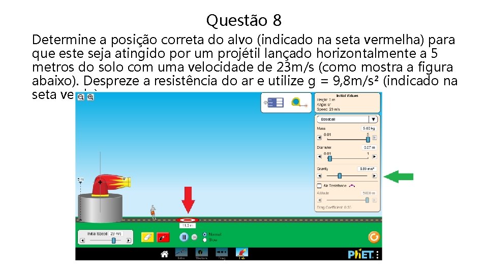 Questão 8 Determine a posição correta do alvo (indicado na seta vermelha) para que Questão 8 Determine a posição correta do alvo (indicado na seta vermelha) para que