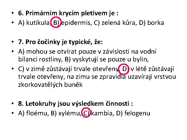  • 6. Primárním krycím pletivem je : • A) kutikula, B) epidermis, C)