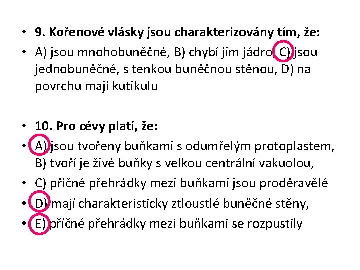  • 9. Kořenové vlásky jsou charakterizovány tím, že: • A) jsou mnohobuněčné, B)