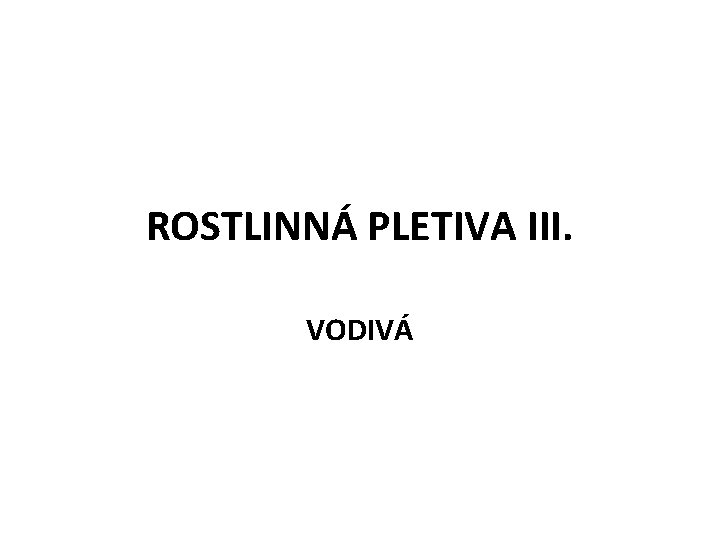 ROSTLINNÁ PLETIVA III. VODIVÁ 