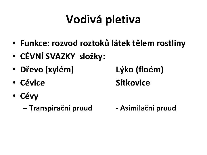 Vodivá pletiva • • • Funkce: rozvod roztoků látek tělem rostliny CÉVNÍ SVAZKY složky: