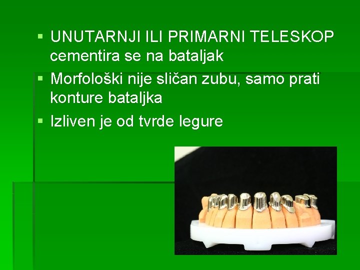 § UNUTARNJI ILI PRIMARNI TELESKOP cementira se na bataljak § Morfološki nije sličan zubu,