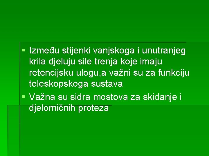 § Između stijenki vanjskoga i unutranjeg krila djeluju sile trenja koje imaju retencijsku ulogu,