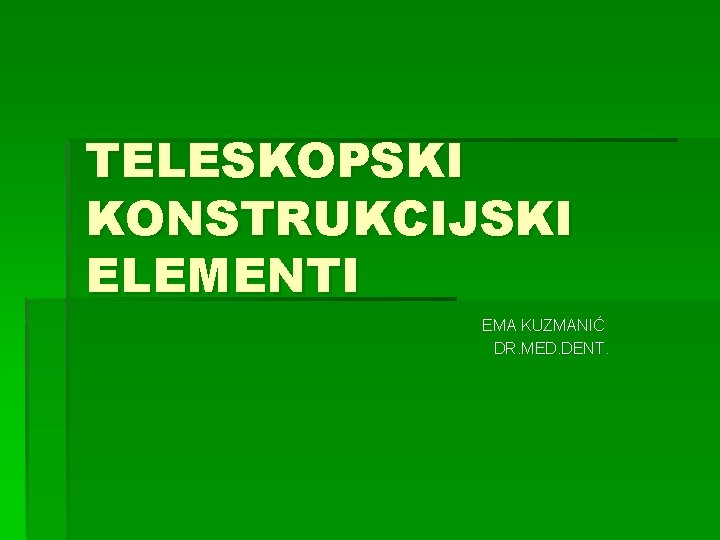 TELESKOPSKI KONSTRUKCIJSKI ELEMENTI EMA KUZMANIĆ DR. MED. DENT. 
