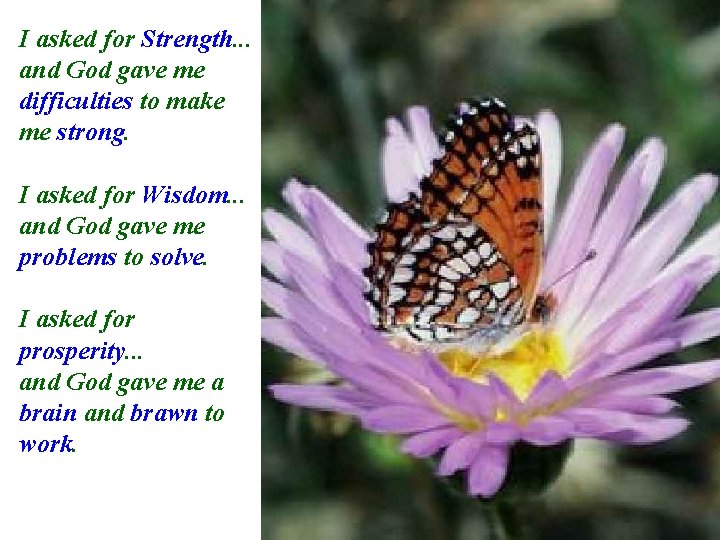 I asked for Strength. . . and God gave me difficulties to make me