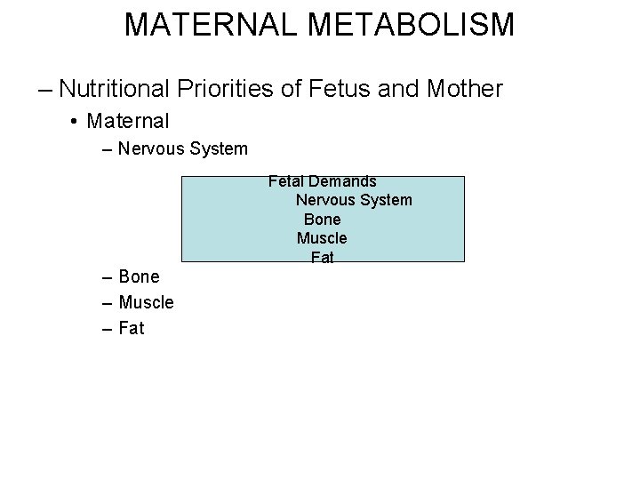 MATERNAL METABOLISM – Nutritional Priorities of Fetus and Mother • Maternal – Nervous System MATERNAL METABOLISM – Nutritional Priorities of Fetus and Mother • Maternal – Nervous System