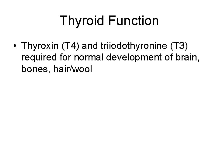 Thyroid Function • Thyroxin (T 4) and triiodothyronine (T 3) required for normal development Thyroid Function • Thyroxin (T 4) and triiodothyronine (T 3) required for normal development