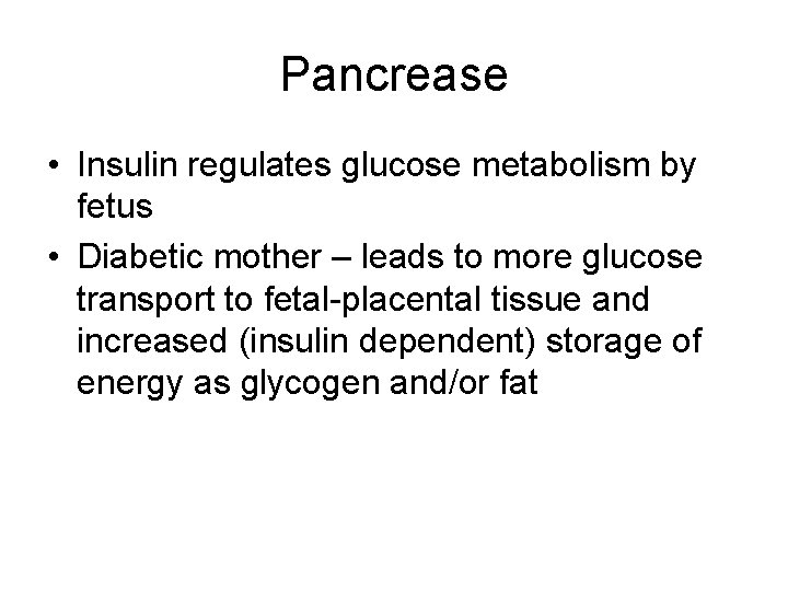 Pancrease • Insulin regulates glucose metabolism by fetus • Diabetic mother – leads to Pancrease • Insulin regulates glucose metabolism by fetus • Diabetic mother – leads to