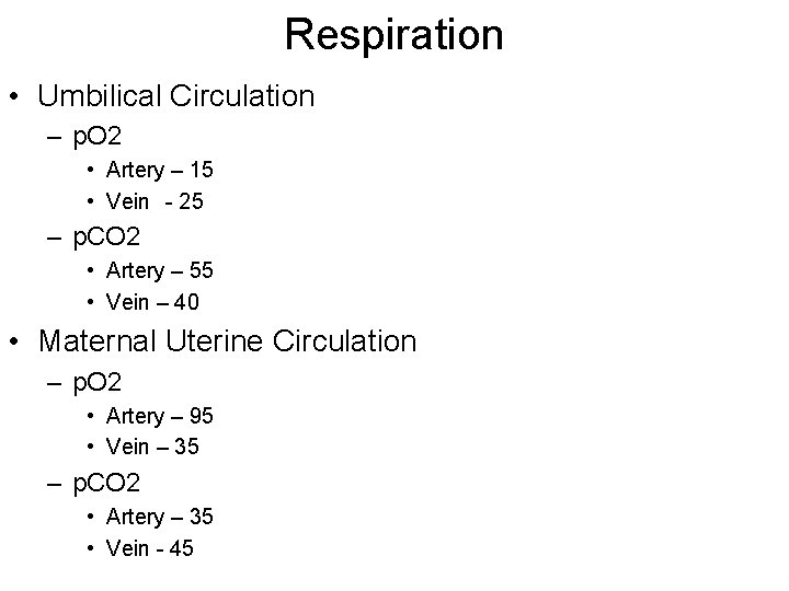 Respiration • Umbilical Circulation – p. O 2 • Artery – 15 • Vein Respiration • Umbilical Circulation – p. O 2 • Artery – 15 • Vein
