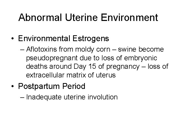 Abnormal Uterine Environment • Environmental Estrogens – Aflotoxins from moldy corn – swine become Abnormal Uterine Environment • Environmental Estrogens – Aflotoxins from moldy corn – swine become