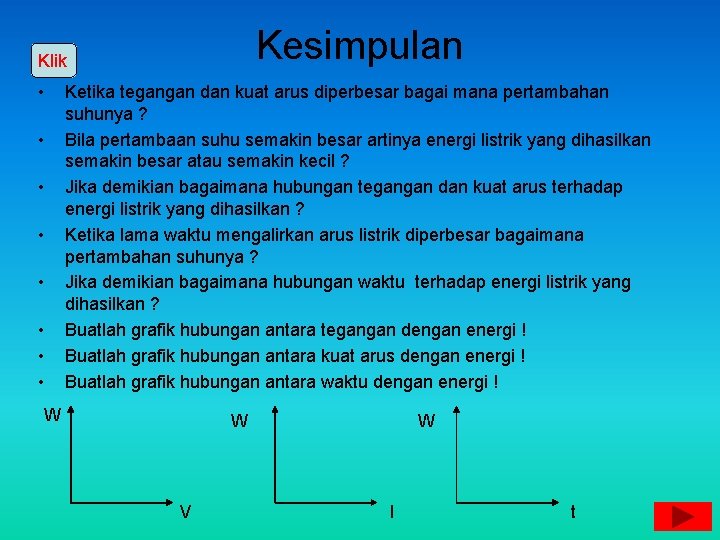 Kesimpulan Klik • • Ketika tegangan dan kuat arus diperbesar bagai mana pertambahan suhunya