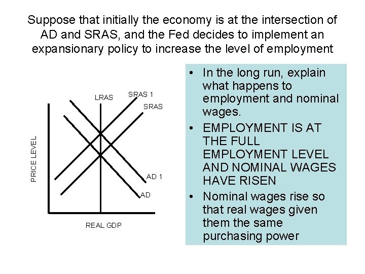 Suppose that initially the economy is at the intersection of AD and SRAS, and