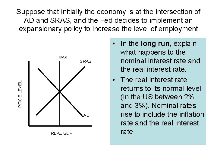 Suppose that initially the economy is at the intersection of AD and SRAS, and