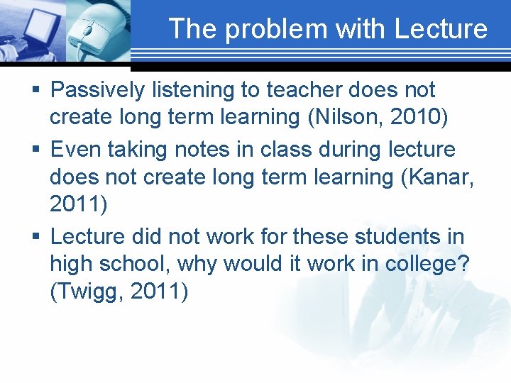 The problem with Lecture § Passively listening to teacher does not create long term