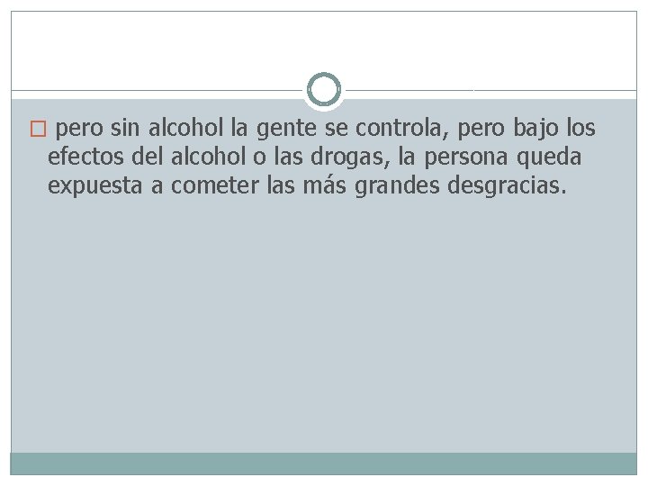 � pero sin alcohol la gente se controla, pero bajo los efectos del alcohol