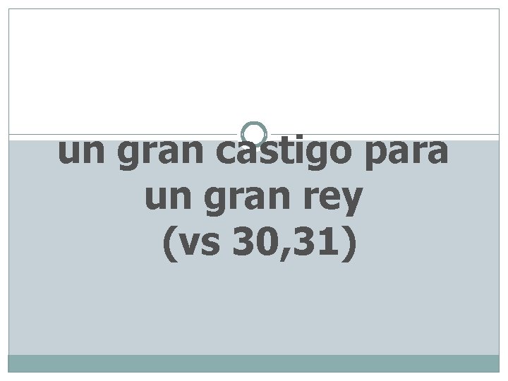 un gran castigo para un gran rey (vs 30, 31) 