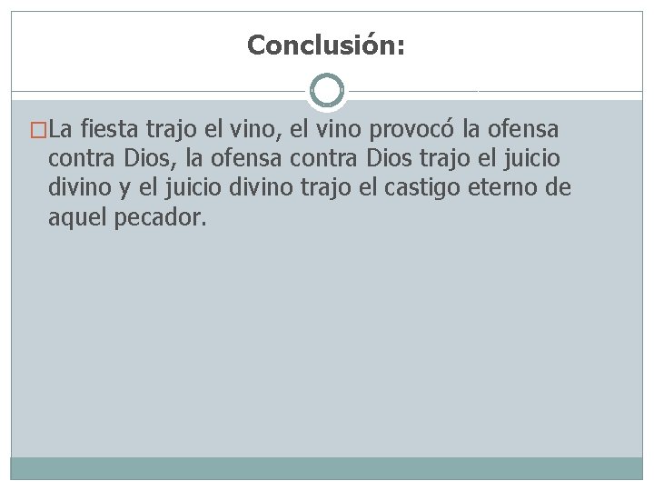 Conclusión: �La fiesta trajo el vino, el vino provocó la ofensa contra Dios, la