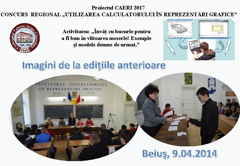 Proiectul CAERI 2017 CONCURS REGIONAL „UTILIZAREA CALCULATORULUI ÎN REPREZENTĂRI GRAFICE” Activitatea: „Învăț cu bucurie