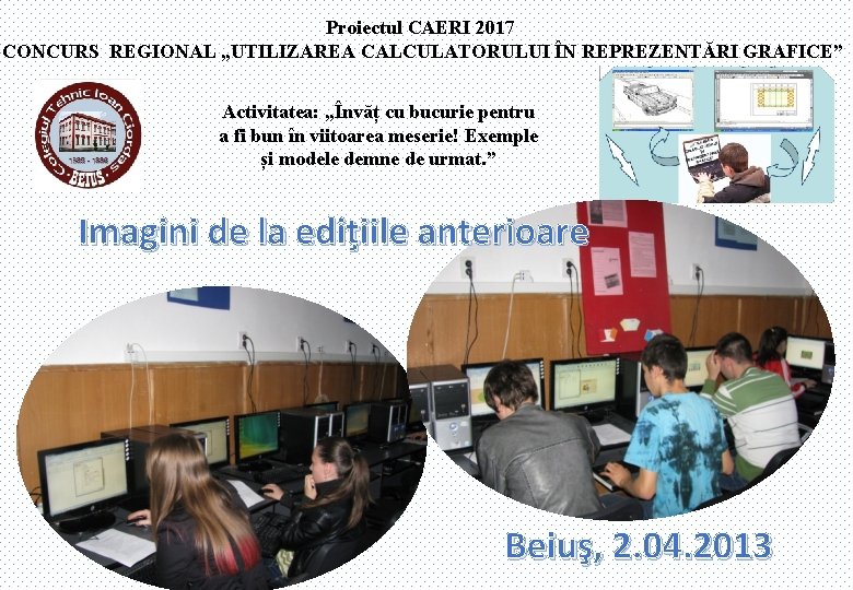 Proiectul CAERI 2017 CONCURS REGIONAL „UTILIZAREA CALCULATORULUI ÎN REPREZENTĂRI GRAFICE” Activitatea: „Învăț cu bucurie