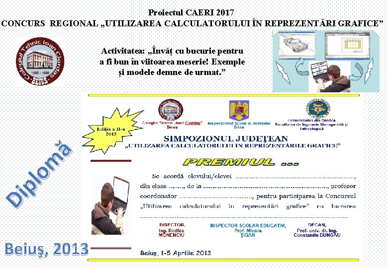 Proiectul CAERI 2017 CONCURS REGIONAL „UTILIZAREA CALCULATORULUI ÎN REPREZENTĂRI GRAFICE” Di pl om ă