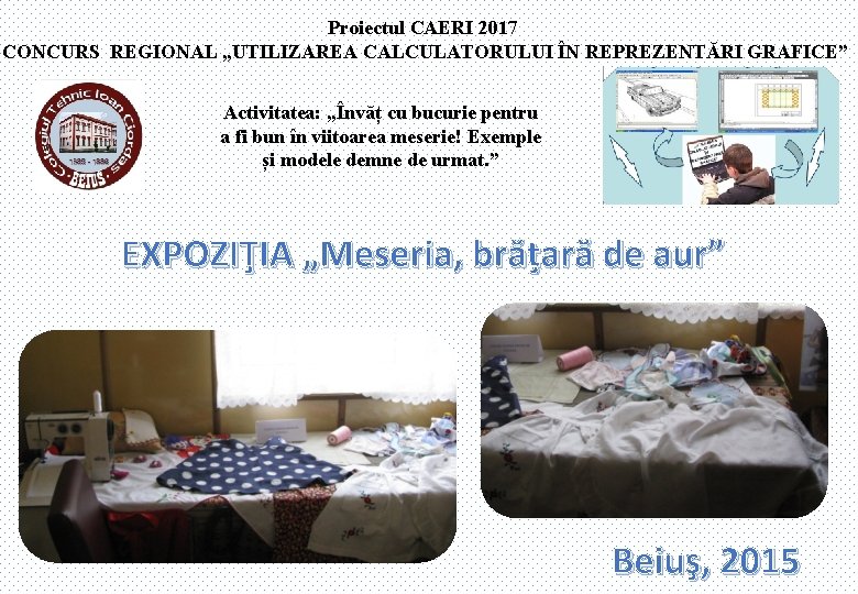 Proiectul CAERI 2017 CONCURS REGIONAL „UTILIZAREA CALCULATORULUI ÎN REPREZENTĂRI GRAFICE” Activitatea: „Învăț cu bucurie