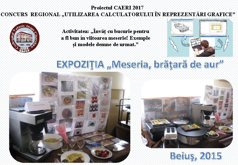 Proiectul CAERI 2017 CONCURS REGIONAL „UTILIZAREA CALCULATORULUI ÎN REPREZENTĂRI GRAFICE” Activitatea: „Învăț cu bucurie