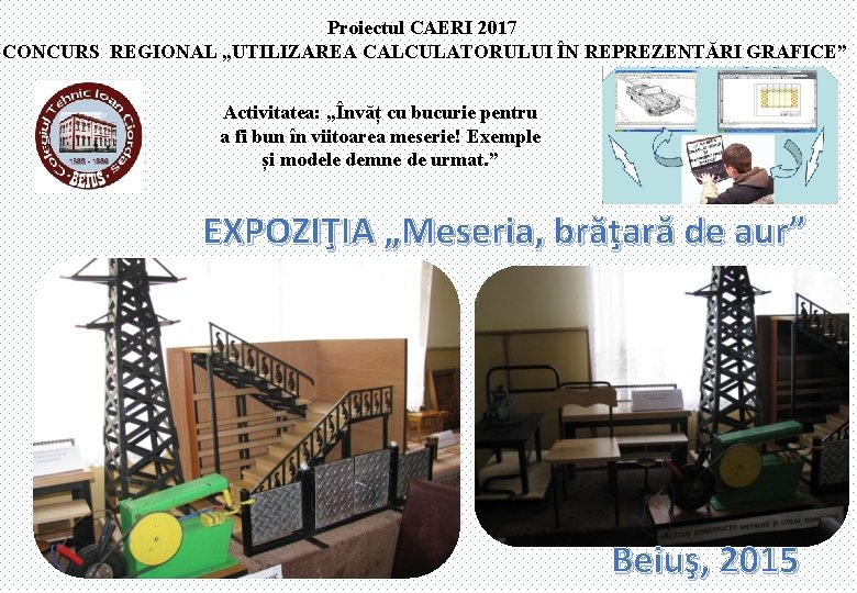 Proiectul CAERI 2017 CONCURS REGIONAL „UTILIZAREA CALCULATORULUI ÎN REPREZENTĂRI GRAFICE” Activitatea: „Învăț cu bucurie