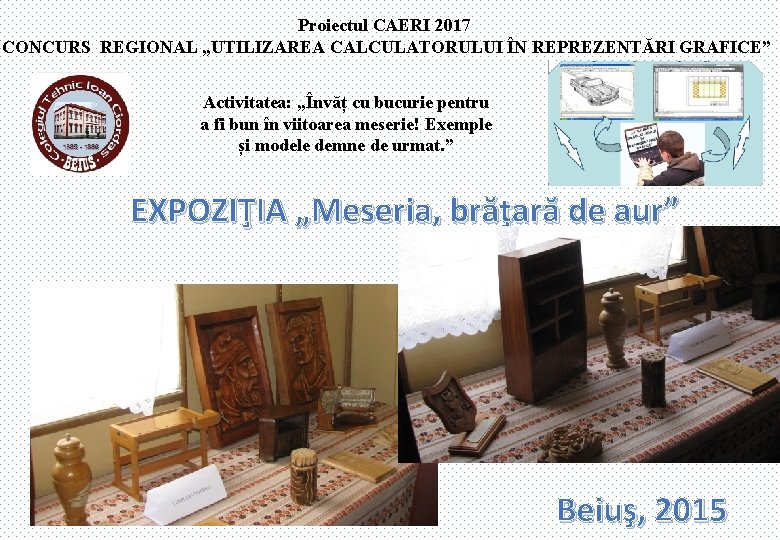 Proiectul CAERI 2017 CONCURS REGIONAL „UTILIZAREA CALCULATORULUI ÎN REPREZENTĂRI GRAFICE” Activitatea: „Învăț cu bucurie