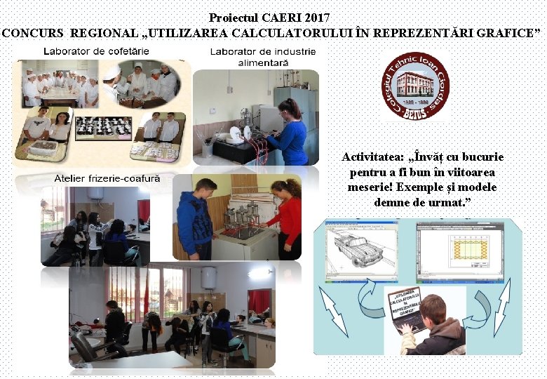 Proiectul CAERI 2017 CONCURS REGIONAL „UTILIZAREA CALCULATORULUI ÎN REPREZENTĂRI GRAFICE” Activitatea: „Învăț cu bucurie