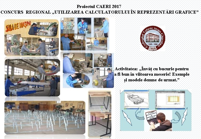 Proiectul CAERI 2017 CONCURS REGIONAL „UTILIZAREA CALCULATORULUI ÎN REPREZENTĂRI GRAFICE” Activitatea: „Învăț cu bucurie