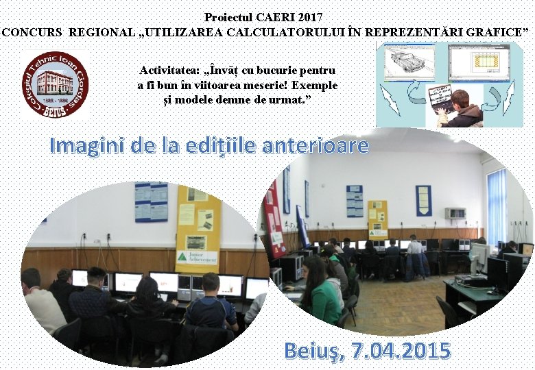 Proiectul CAERI 2017 CONCURS REGIONAL „UTILIZAREA CALCULATORULUI ÎN REPREZENTĂRI GRAFICE” Activitatea: „Învăț cu bucurie