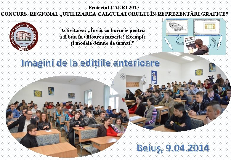 Proiectul CAERI 2017 CONCURS REGIONAL „UTILIZAREA CALCULATORULUI ÎN REPREZENTĂRI GRAFICE” Activitatea: „Învăț cu bucurie