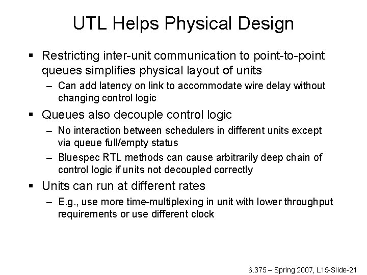 UTL Helps Physical Design § Restricting inter-unit communication to point-to-point queues simplifies physical layout