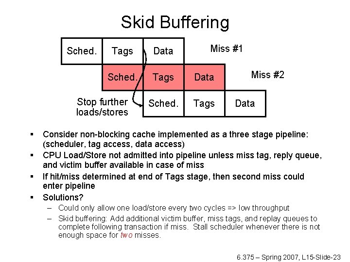 Skid Buffering Sched. Data Sched. Tags Stop further loads/stores § § Miss #1 Tags