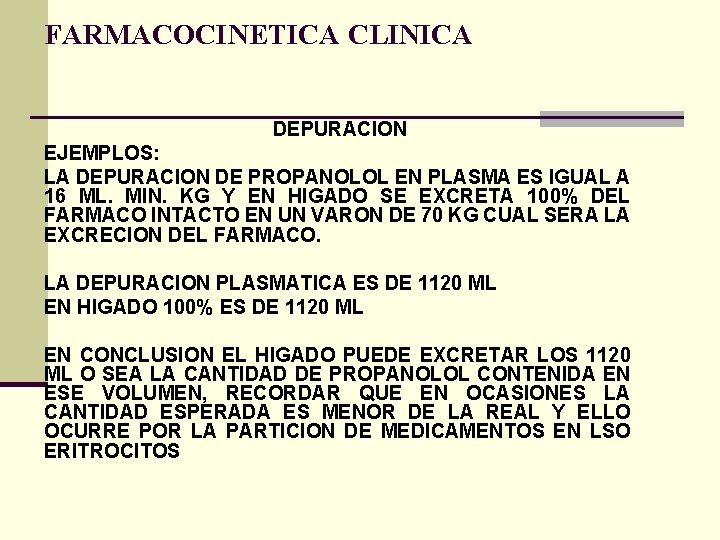 FARMACOCINETICA CLINICA DEPURACION EJEMPLOS: LA DEPURACION DE PROPANOLOL EN PLASMA ES IGUAL A 16